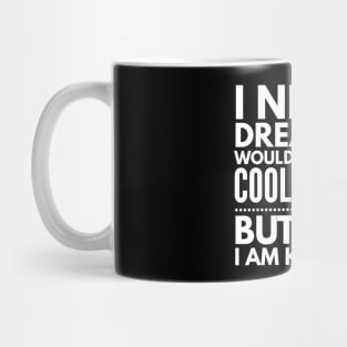 I Never Dreamed I Would Be A Super Cool Doctor But Here I Am Killing It Mug